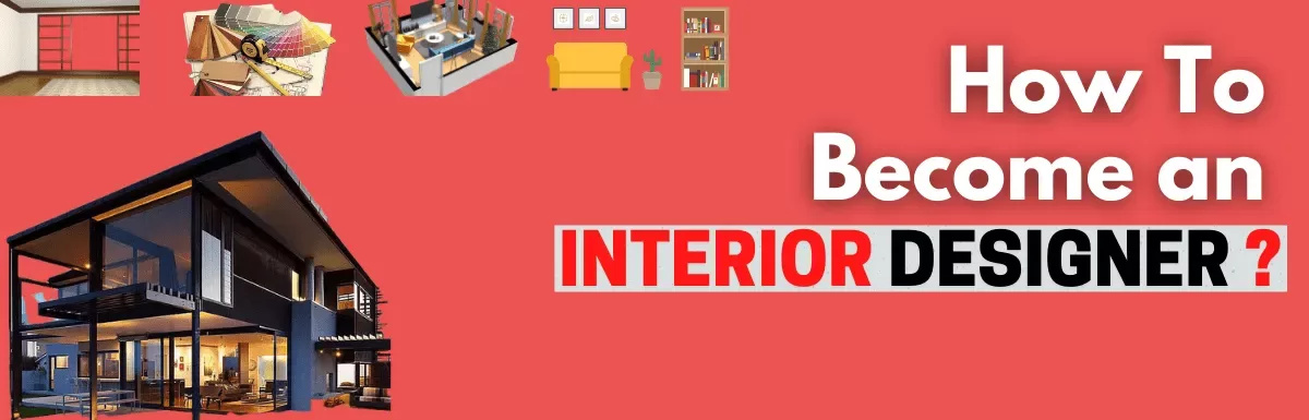 How to Become an Interior Designer After 12th: The Ultimate Guide.