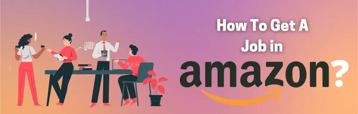 How to Get a Job in Amazon India? The Ultimate Beginner’s Guide.