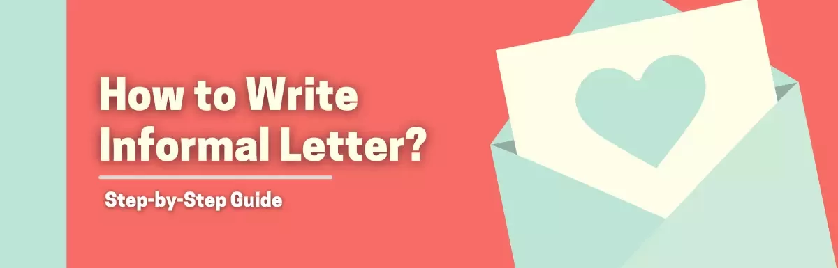 Informal Letter Format | Step-by-Step Guide (With Samples & Examples).