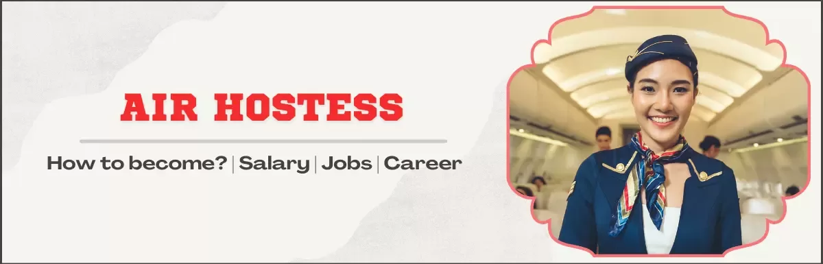Air Hostess: How to Become? Skills, Eligibility, Colleges, Career & Salary.