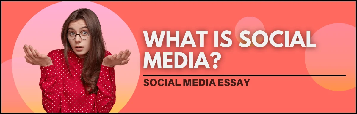 Essay on Social Media: What is Social Media? Advantages & Drawbacks.