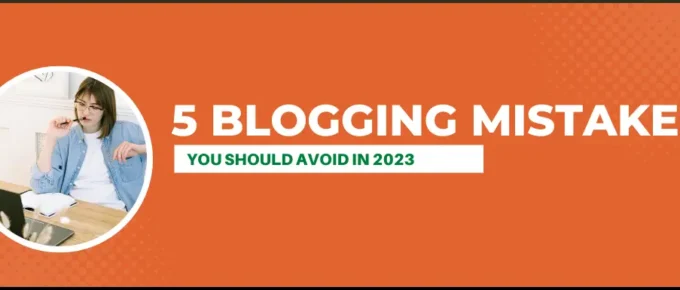 Biggest Blogging Mistakes to Avoid in 2023.